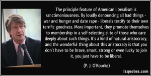 quote-the-principle-feature-of-american-liberalism-is-sanctimoniousness-by-loudly-denouncing-all-bad-p-j-o-rourke-348765