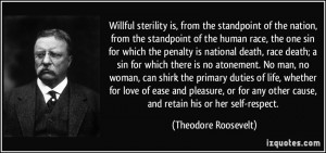 quote-willful-sterility-is-from-the-standpoint-of-the-nation-from-the-standpoint-of-the-human-race-the-theodore-roosevelt-350208
